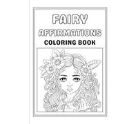 Fairy Affirmations Coloring Book for Adults: Whimsical Fairy Designs with Positive “I Am” Quotes for Stress Relief, Mindfulness & Self-Love