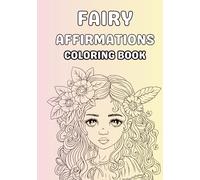 Fairy Affirmations Coloring Book: Inspirational Fairy Coloring Book with Positive “I Am” Affirmations | Grayscale Illustrations for Relaxation, Mindfulness & Self-Love (A5 Pocket Size) (Ages 6-12)