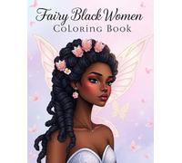 Fairy Black Women Coloring Book: Magical Scenes Featuring Elegant Black Fairies for Relaxation, Creativity, and Mindfulness