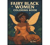 Fairy Black Women Coloring Book: Magical Scenes Featuring Elegant Black Fairies for Relaxation, Creativity, and Mindfulness.