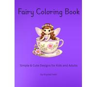 Fairy Coloring Book for Kids and Adults: Cute and Simple Fairy Designs for Relaxation and Fun: Fairy Coloring Book for Kids Ages 4-8 and Adults: Cute, Easy, and Relaxing Fairy Designs