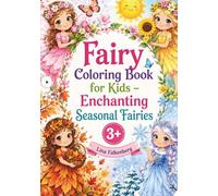 Fairy Coloring Book for Kids - Enchanting Seasonal Fairies: Magical Adventures Through Spring, Summer, Fall, and Winter (Magical Fairy Worlds)