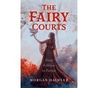 Fairy Courts, The : From Folklore to Fiction