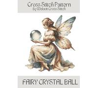 FAIRY CRYSTAL BALL Cross Stitch Pattern: A beautiful cross stitch pattern for your next project! (Welovit Cross Stitch Patterns)