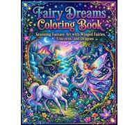 Fairy Dreams Coloring Book: Stunning Fantasy Art with Winged Fairies, Unicorns, and Dragons: Relaxing and Stress Relief Coloring Pages Featuring ... and Creative Escape for Adults and Teens