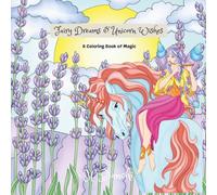 Fairy Dreams & Unicorn Wishes: A Coloring Book of Magic