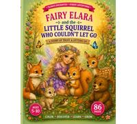 Fairy Elara and the Little Squirrel Who Couldn't Let Go: A Magical Coloring Book About Letting Go of Worry, Finding Balance, Gratitude, Friendship, ... 5-10 (Elara’s Enchanted Forest Adventures)