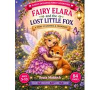 FAIRY ELARA and the LOST LITTLE FOX: A Story of Kindness & Friendship (Elara’s Enchanted Forest Adventures)