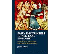Fairy Encounters in Medieval England: Landscape, Folklore and the Supernatural (Exeter New Approaches to Legend, Folklore and Popular Belief)