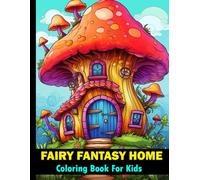 Fairy Fantasy Home Coloring Book For Kids: Whimsical colouring book for boys and girls / 50 fantasy tiny mushroom houses to color for children and toddlers