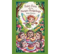 Fairy Fern and the Hungry Hedgehogs (The Woodland Whimsy Chronicles)