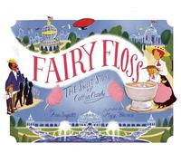 Fairy Floss: The Sweet Story of Cotton Candy
