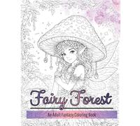 Fairy Forest: An Adult Fantasy Coloring Book: A Collection of Single-Sided Enchanted Forest Scenes with Fairies, Magical Beings, and Detailed Line Art