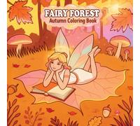 Fairy Forest Autumn Coloring Book: Whimsical Woodland Fairies, Cozy Fall Scenes, and Enchanted Forest Designs for Relaxation and Creativity