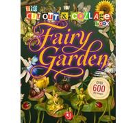 Fairy Garden Cut Out and Collage Book: 600+ Whimsical Illustrations of Fairies, Magical Elements, Flowers, and Nature Ephemera, plus Alphabet for Collaging, Scrapbooking, Decoupage, and Paper Crafts