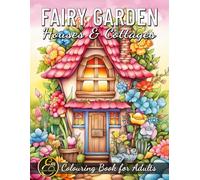 Fairy Garden Houses & Cottages: Colouring Book for Adults with Whimsical Fairy Homes and Flower Designs for Relaxation and Mindfulness