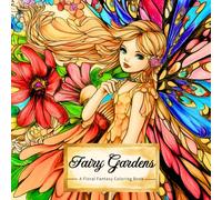 Fairy Gardens ~ A Floral Fantasy Coloring Book: Relax and Unwind your Mind with 50 Unique Bold and Beautiful Designs - Perfect for Stress Relief and ... Flower Gardens and Inspiring Landscapes!