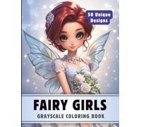 Fairy Girls Coloring Book: Grayscale Coloring Book for Adults with 50 High-Quality and Unique Illustrations for Relaxation and Stress Relief. (Premium Grayscale Coloring Books for Adults)