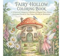Fairy Hollow: A Whimsical Cottagecore Collection of Magical Fairy Homes, Enchanted Forests & Tiny Nature Worlds for Relaxation (Fantasy & Magical)