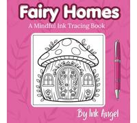 Fairy Homes - Ink Tracing: Mindful tracing activity to relax and unwind. 30 cute and cozy images to trace with ink. (Mindful Ink Tracing - A Little Bit Of Magic)