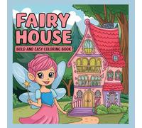 Fairy House: Bold and easy drawings for adults and teens featuring adorable fairies and enchanting fairy houses (Fairy Houses and Fairies)