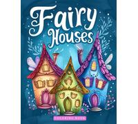 Fairy Houses Coloring Book: Enchanting Homes for Adults and Kids - Explore Fantasy Realms with Whimsical Designs (Fairies)