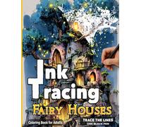 Fairy Houses - Ink Tracing Coloring Book for Adults: Reverse Coloring Art for Stress Relief and Creative Relaxation - Trace with One Black Pen (Fantasy Ink Tracing Reverse Coloring Book)