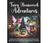 Fairy Housework Adventures: A Whimsical Coloring And Word Search Activity Book About How Fairies Keep Their Magical Homes Sparkling, For Kids Ages 5-9 (FAIRY FRIENDS ADVENTURES)