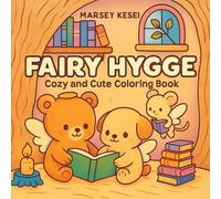 FAIRY HYGGE: A Cozy Coloring Book Filled with Kawaii Fairies, Magical Forest Animals, and Peaceful Hygge Moments for Calming Coloring Fun (Fairy Hygge)