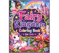 Fairy Kingdom Coloring Book for Kids: Cute and Magical Fairy Scenes with Flowers, Butterflies, Unicorns, Mushrooms, and More for Girls & Boys Ages 4-8