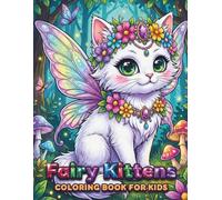 Fairy Kittens Coloring Book: A Magical Adventure for Kids Ages 4-8: Cute and Simple Coloring Pages with Magical Cats, Enchanted Forests, and Cozy ... and Girls (The Perfect Gift for Children 4-8)