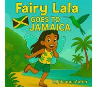 Fairy Lala goes to Jamaica: Magical Adventure of Culture, Words & Tasty Treats (Fairy Lala's World Adventures)