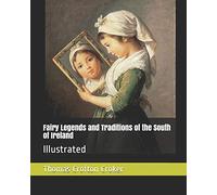 Fairy Legends and Traditions of the South of Ireland: Illustrated