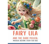 Fairy Lila and the Dark Pollen: Magical Bedtime Story for Kids about Friendship, Courage (Fairy Lila - Magical Bedtime Story for Kids about Friendship, Courage)