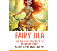 Fairy Lila and the Funny Stories of the Enchanted Forest: Magical Bedtime Stories for Kids with Laughter, Friendship, Talking Animals, and Whimsical ... Story for Kids about Friendship, Courage)
