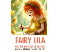 Fairy Lila and the Kingdom of Dreams: Magical Bedtime Stories for Kids about Friendship, Courage, and Good Dreams (Fairy Lila - Magical Bedtime Story for Kids about Friendship, Courage)