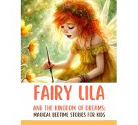 Fairy Lila and the Kingdom of Dreams: Magical Bedtime Stories for Kids about Friendship, Courage, and Good Dreams (Fairy Lila - Magical Bedtime Story for Kids about Friendship, Courage)
