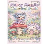 Fairy Magic Coloring Book: 50 Bold and Easy Pages with Cute Fairies, Magical Creatures & Enchanted Scenes - Fun & Relaxing Coloring Book for Kids, Teens, and Adults