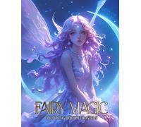 Fairy Magic Coloring Book for Girls: Let the Magical of Fantasy Inspire You with Beautifully Illustrated Figures Floating Among Flowers, Stars, and Ethereal Wings, Perfect idea For Adults and Teens