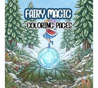 Fairy Magic coloring book: Whimsical Coloring Book for Kids and Adults: 50 Magical Illustrations of Forest Fairies, Secret Gardens, and Mythical Creatures.