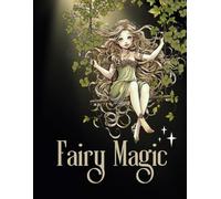 Fairy Magic: Fairy Coloring Book for Adults and Teens with a Large Variety of Magical Fairies Houses Flora Fauna and More!
