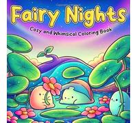Fairy Nights Coloring Book: Fairyland Coloring Pages Featuring Magical Creatures and Dreamy Gardens Designs For All Ages Fun Relaxation And Creativity