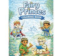 Fairy Princes Coloring Book: A Magical Fantasy Coloring Book with Brave Fairy Princes, Castles, Dragons, and Enchanted Adventures for Kids Ages 3-10 (Royal Fairies Coloring Books)
