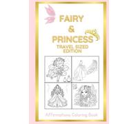 Fairy & Princess: Affirmations Coloring Book: Travel Sized Edition (Kids Fun Affirmations Coloring Books)