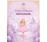 Fairy Princess Coloring Book: A Gentle Celebration of Fairy Magic, Kindness, and Joy (Magical Princess Series)