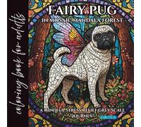 fairy pug in mosaic mandala forest coloring book for adults: a mindful stress relief grey scale journey
