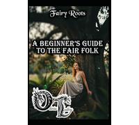 Fairy Roots: A Beginner’s Guide to the Fair Folk: 1 (Olivia Talley's Fairy Magick)