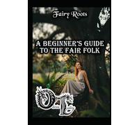 Fairy Roots: A Beginner’s Guide to the Fair Folk (Olivia Talley's Fairy Magick)