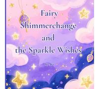 Fairy Shimmerchange and the Sparkle Wishes: Magical Gifts and Adventures Around the World