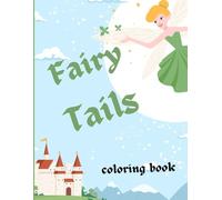 fairy tails coloring book: for kids ages 4 to 10 ,coloring pages of cute illustrations of fairies, princesses, knights, castle, wizard, king, mermaids and dragon